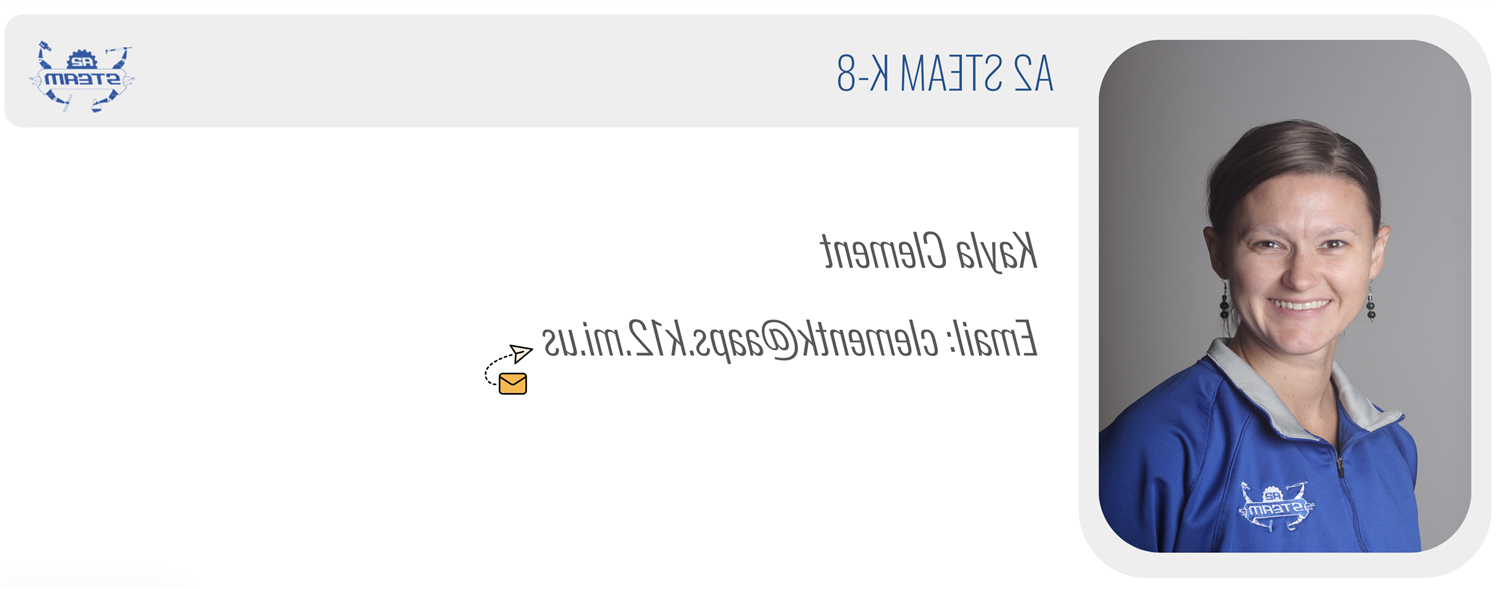 A2 STEAM K-8：凯拉克莱门特，电子邮件：clementk@aaps.k12.mi.us 